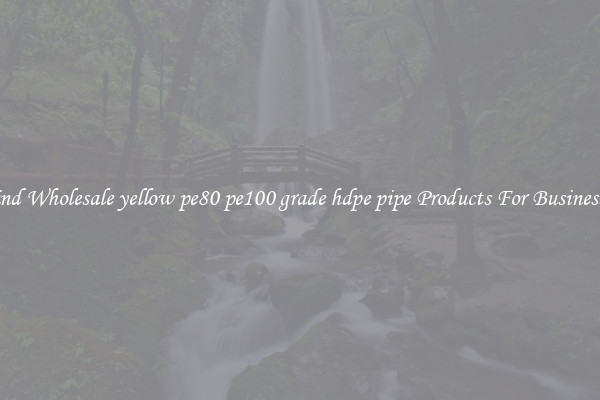 Find Wholesale yellow pe80 pe100 grade hdpe pipe Products For Businesses