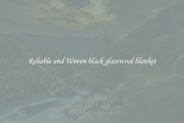 Reliable and Woven black glasswool blanket