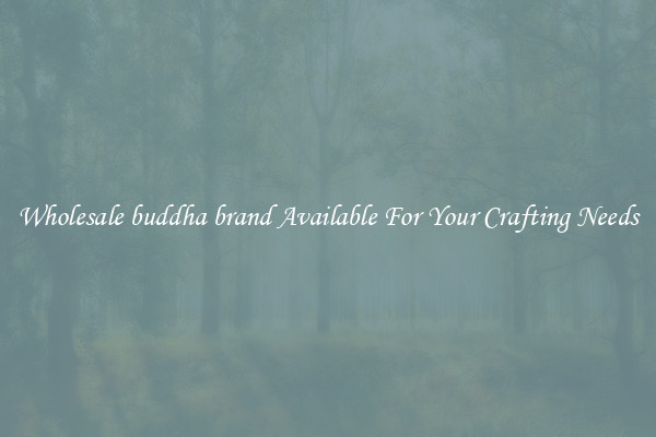 Wholesale buddha brand Available For Your Crafting Needs