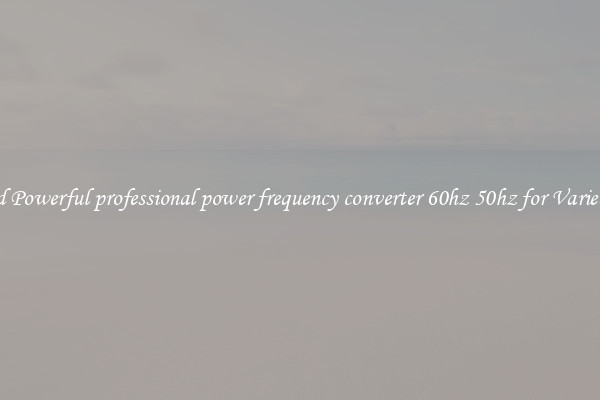 Hybrid Powerful professional power frequency converter 60hz 50hz for Varied Uses