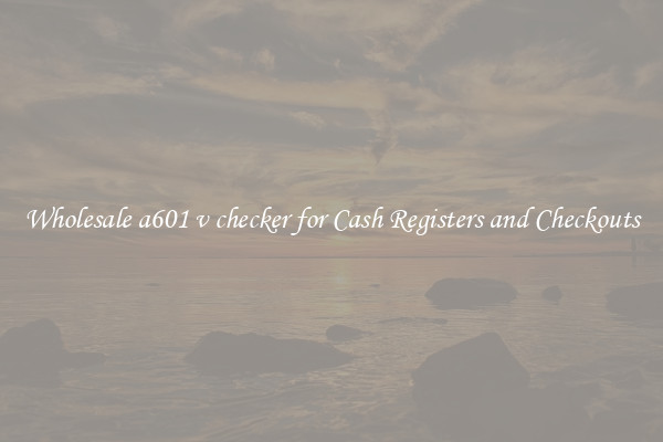 Wholesale a601 v checker for Cash Registers and Checkouts