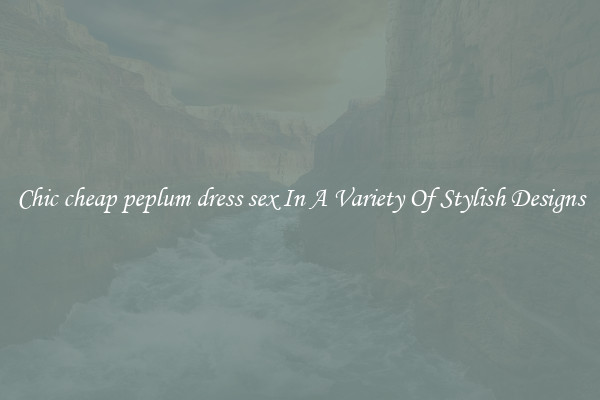 Chic cheap peplum dress sex In A Variety Of Stylish Designs