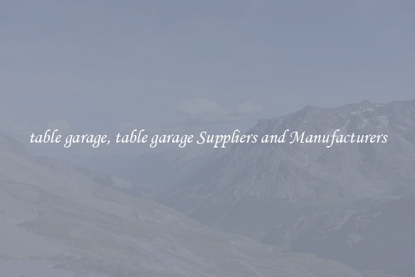 table garage, table garage Suppliers and Manufacturers