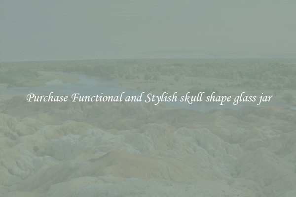 Purchase Functional and Stylish skull shape glass jar