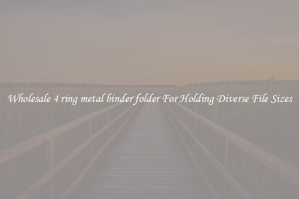 Wholesale 4 ring metal binder folder For Holding Diverse File Sizes