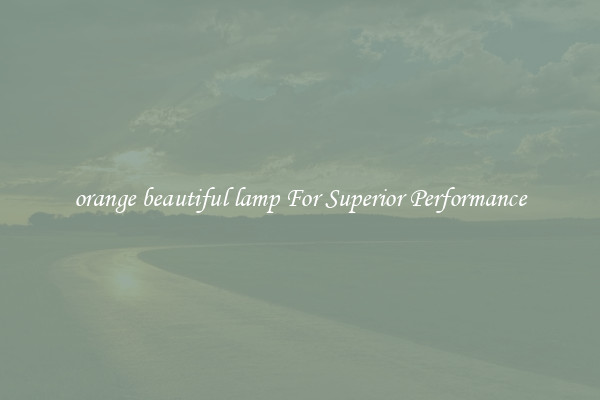 orange beautiful lamp For Superior Performance