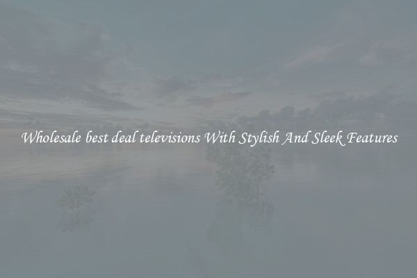 Wholesale best deal televisions With Stylish And Sleek Features