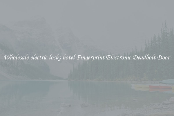 Wholesale electric locks hotel Fingerprint Electronic Deadbolt Door 