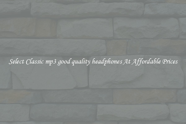 Select Classic mp3 good quality headphones At Affordable Prices