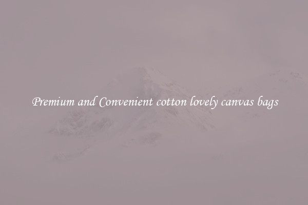 Premium and Convenient cotton lovely canvas bags