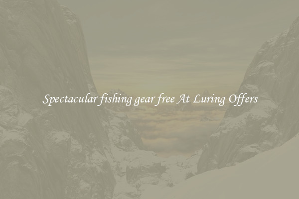 Spectacular fishing gear free At Luring Offers