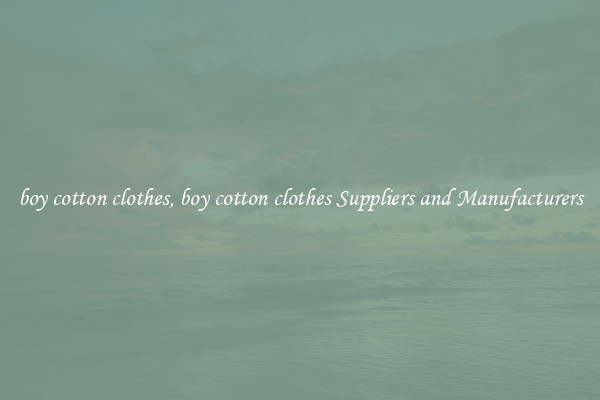 boy cotton clothes, boy cotton clothes Suppliers and Manufacturers