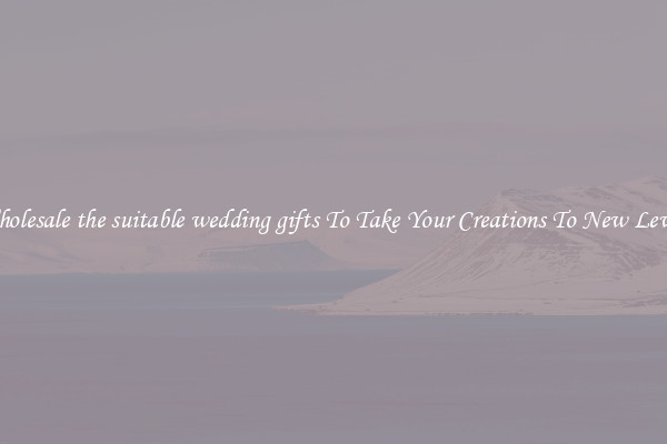 Wholesale the suitable wedding gifts To Take Your Creations To New Levels