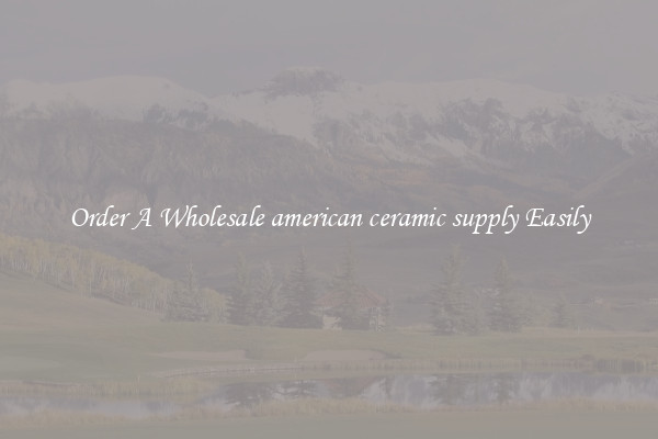 Order A Wholesale american ceramic supply Easily