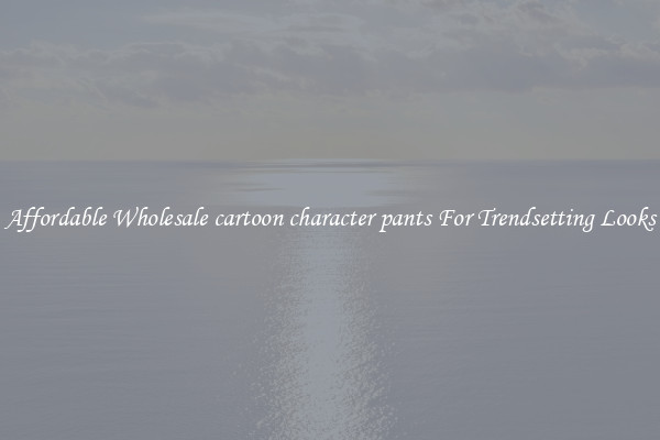 Affordable Wholesale cartoon character pants For Trendsetting Looks