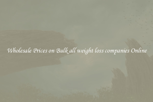Wholesale Prices on Bulk all weight loss companies Online