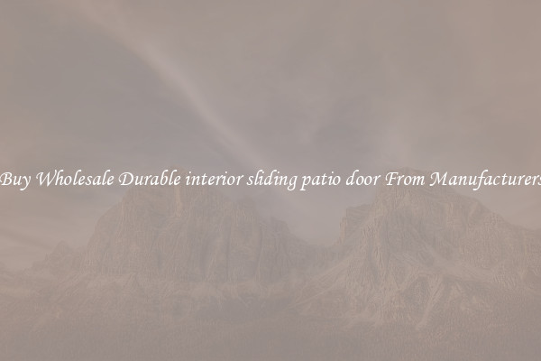 Buy Wholesale Durable interior sliding patio door From Manufacturers