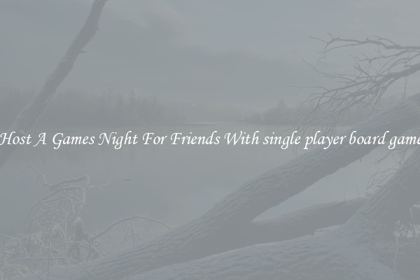 Host A Games Night For Friends With single player board game
