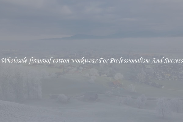 Wholesale fireproof cotton workwear For Professionalism And Success
