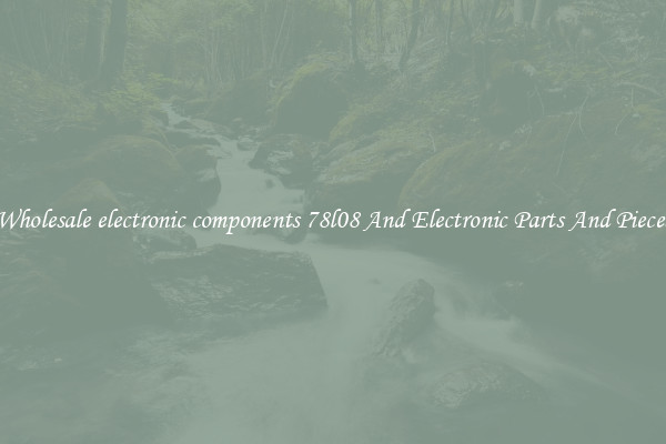 Wholesale electronic components 78l08 And Electronic Parts And Pieces