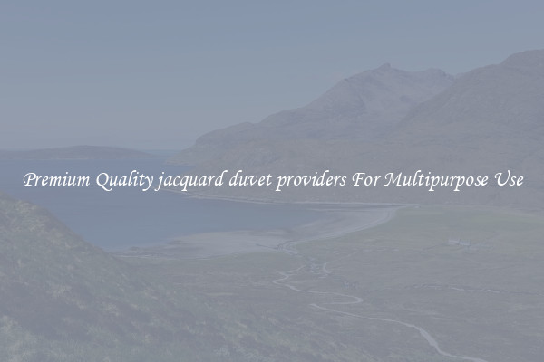 Premium Quality jacquard duvet providers For Multipurpose Use