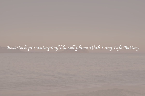 Best Tech-pro waterproof blu cell phone With Long-Life Battery
