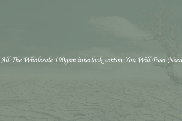 All The Wholesale 190gsm interlock cotton You Will Ever Need