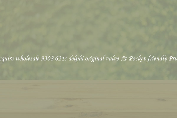 Acquire wholesale 9308 621c delphi original valve At Pocket-friendly Prices