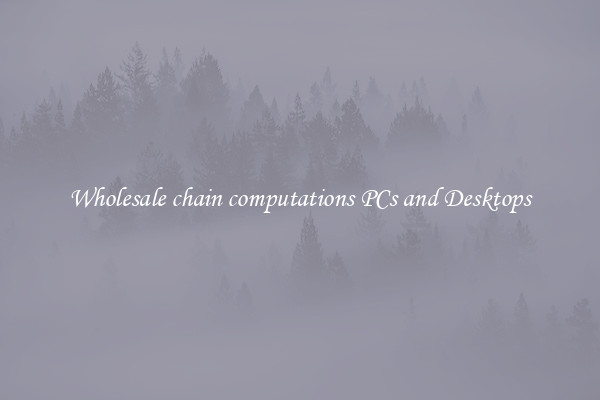 Wholesale chain computations PCs and Desktops