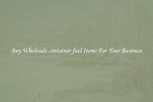 Buy Wholesale container fuel Items For Your Business