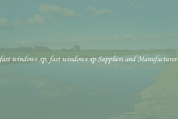 fast windows xp, fast windows xp Suppliers and Manufacturers