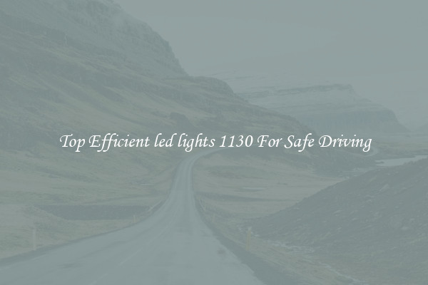 Top Efficient led lights 1130 For Safe Driving