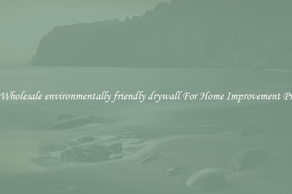 Shop Wholesale environmentally friendly drywall For Home Improvement Projects