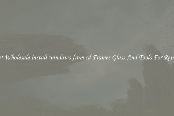 Get Wholesale install windows from cd Frames Glass And Tools For Repair