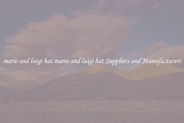 mario and luigi hat mario and luigi hat Suppliers and Manufacturers