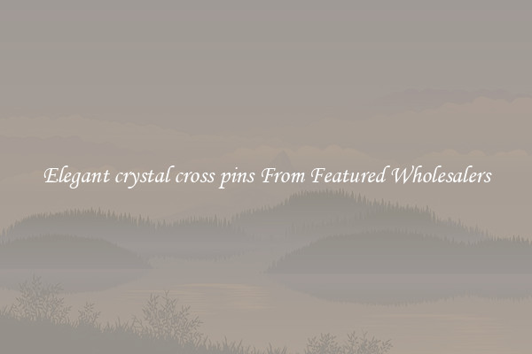 Elegant crystal cross pins From Featured Wholesalers