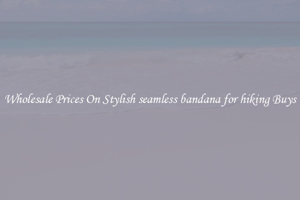 Wholesale Prices On Stylish seamless bandana for hiking Buys