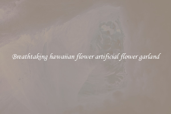 Breathtaking hawaiian flower artificial flower garland