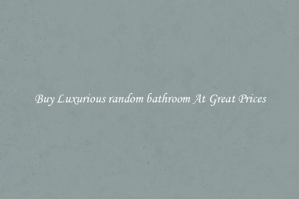 Buy Luxurious random bathroom At Great Prices