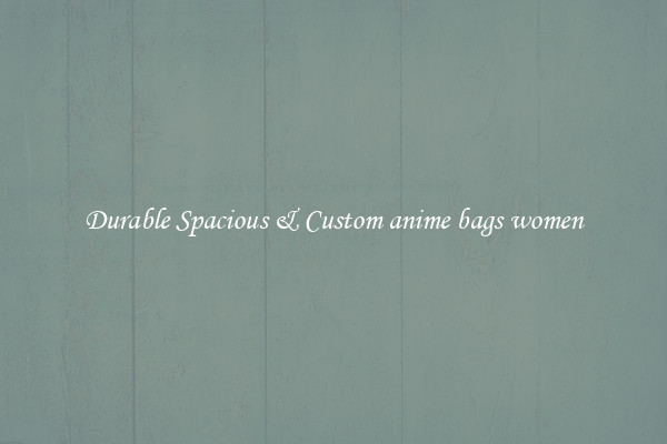 Durable Spacious & Custom anime bags women