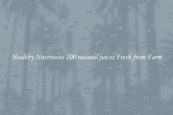 Healthy Nutritious 100 natural juices Fresh from Farm