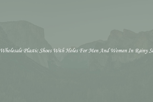 Buy Wholesale Plastic Shoes With Holes For Men And Women In Rainy Season