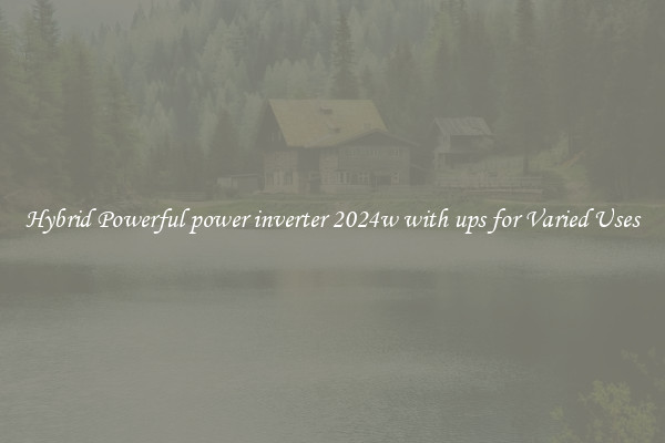 Hybrid Powerful power inverter 2024w with ups for Varied Uses