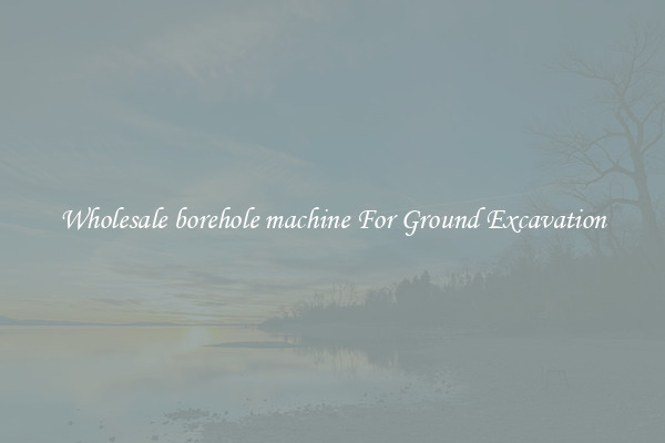 Wholesale borehole machine For Ground Excavation