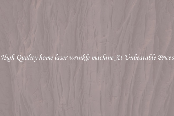High-Quality home laser wrinkle machine At Unbeatable Prices