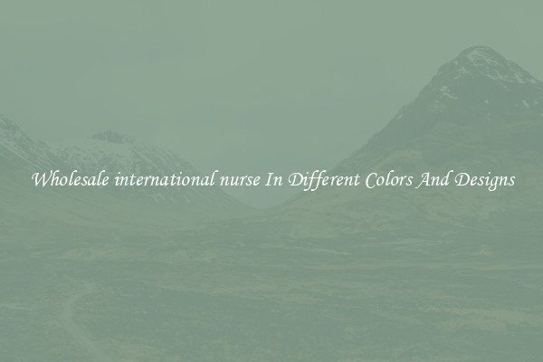 Wholesale international nurse In Different Colors And Designs