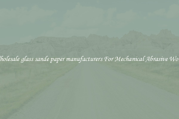 Wholesale glass sande paper manufacturers For Mechanical Abrasive Works