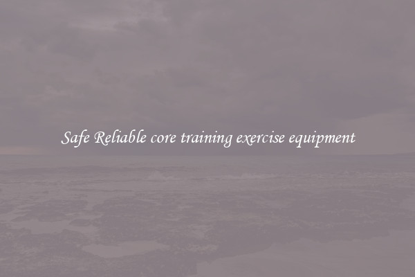 Safe Reliable core training exercise equipment
