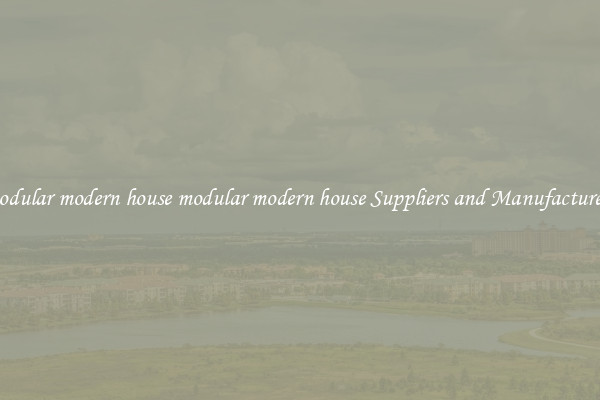 modular modern house modular modern house Suppliers and Manufacturers