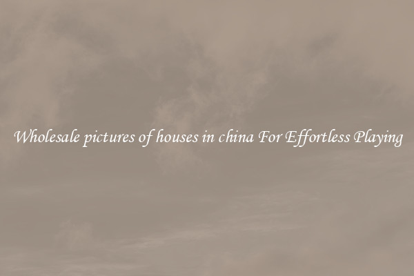 Wholesale pictures of houses in china For Effortless Playing